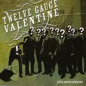 Twelve Gauge Valentine : Exclamationaire Twelve Gauge Valentine : Exclamationaire